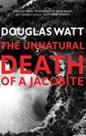 The Unnatural Death of a Jacobite - Douglas Watt - 9781912147618