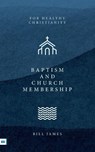 Baptism and Church Membership - Bill James - 9781912154937