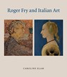 Roger Fry and Italian Art - Caroline Elam - 9781912168088