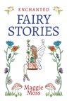 Enchanted Fairy Stories - Maggie Moss - 9781912183982