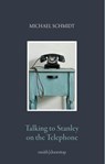 Talking to Stanley on the Telephone - Michael Schmidt - 9781912196456