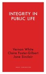 Integrity in Public Life - Vernon White ; Claire Foster-Gilbert ; Jane Sinclair - 9781912208708