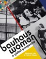 Bauhaus Women - Elizabeth Otto ; Patrick Rossler - 9781912217960