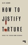 How to Justify Torture - Alex Adams - 9781912248599