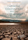Capitalism, Colonisation and the Ecocide-Genocide Nexus - Martin Crook - 9781912250592