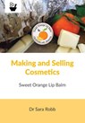 Making and Selling Cosmetics - Sweet Orange Lip Balm - Sara Robb - 9781912271870