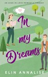 In My Dreams: An Aces in Love Romantic Comedy - Elin Annalise - 9781912369270