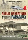 Aerial Operations in the Revolutions of 1922 and 1947 in Paraguay - Antonio Luis Sapienza - 9781912390588