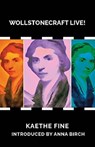 Wollstonecraft Live! - Kaethe Fine ; Anna Birch - 9781912430611