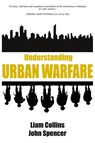 Understanding Urban Warfare - Dr. Liam Collins ; John (Modern War Institute at West Point) Spencer - 9781912440351