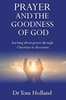 Prayer and the Goodness of God - Tom Holland - 9781912445028