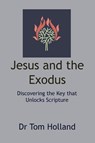 Jesus and the Exodus - Tom Holland - 9781912445301