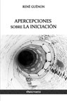 Apercepciones sobre la Iniciacion - GUENON,  Rene - 9781912452415