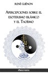 Apercepciones sobre el esoterismo islamico y el Taoismo - Rene Guenon - 9781912452552