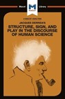 An Analysis of Jacques Derrida's Structure, Sign, and Play in the Discourse of the Human Sciences - Tim Smith-Laing - 9781912453078