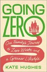 Going Zero - One Family's Journey to Zero Waste and a Greener Lifestyle - Kate Hughes - 9781912454662