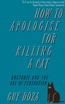 How to Apologise for Killing a Cat - Guy Doza - 9781912454709