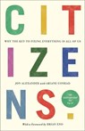 Citizens - Why the Key to Fixing Everything is All of Us - Jon Alexander - 9781912454853