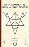 The Fundamental Book of Sigil Magick - K. P. Theodore - 9781912461066