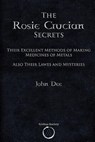 The Rosie Crucian Secrets: Their Excellent Methods of Making Medicines of Metals Also Their Lawes and Mysteries - John Dee - 9781912461141