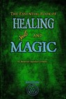 The Essential Book of Healing Spells and Magic - Beatrice Aurelia Crowley - 9781912461660