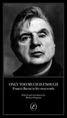 Only Too Much Is Enough - Michael Peppiatt - 9781912475568