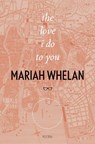 The Love I Do To You - Mariah Whelan - 9781912477876