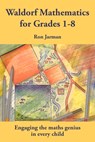 Teaching Waldorf Mathematics in Grades 1-8 - Ron Jarman - 9781912480258