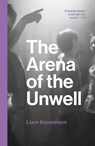 The Arena of the Unwell - Liam Konemann - 9781912489497