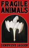 Fragile Animals - Genevieve Jagger - 9781912489961