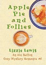 Apple Pie and Follies An Abi Button Cozy Mystery Romance #6 - Lizzie Lewis - 9781912529766