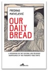 Our Daily Bread - Predrag Matvejević - 9781912545117