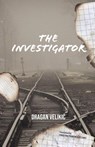 The Investigator - Dragan Velikic - 9781912545544