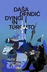 Dying in Toronto - Dasa Drndic - 9781912545568