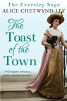 The Toast of the Town: A Georgian romance with a spirited heroine - Alice Chetwynd Ley - 9781912546619