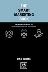 The Smart Marketing Book - Dan White - 9781912555765
