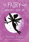 The Fairy Who Wouldn't Give Up - Amanda Eamer - 9781912575633