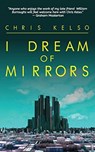 I Dream Of Mirrors - Chris Kelso - 9781912578078
