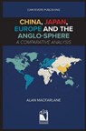 China, Japan, Europe and the Anglo-sphere, A Comparative Analysis - Alan MacFarlane - 9781912603268