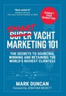 Smart Yacht Marketing 101 - Mark Duncan - 9781912615506