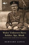 Wales' Unknown Hero - Soldier, Spy, Monk - Bernard Lewis - 9781912631339