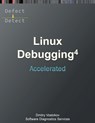 Accelerated Linux Debugging 4D: Training Course Transcript with WinDbg, GDB, LLDB, rr, KDB, KGDB Practice Exercises - Software Diagnostics Services - 9781912636716