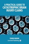A Practical Guide to Catastrophic Brain Injury Claims - Pankaj Madan - 9781912687015
