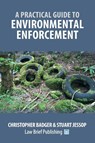 A Practical Guide to Environmental Enforcement - Christopher Badger ; Stuart Jessop - 9781912687091