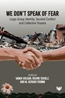 We Don’t Speak of Fear - Vamik Volkan ; Regine Scholz ; M. Gerard Fromm - 9781912691098