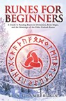 Runes for Beginners: A Guide to Reading Runes in Divination, Rune Magic, and the Meaning of the Elder Futhark Runes - Lisa Chamberlain - 9781912715015