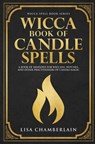 Wicca Book of Candle Spells: A Beginner's Book of Shadows for Wiccans, Witches, and Other Practitioners of Candle Magic - Lisa Chamberlain - 9781912715022