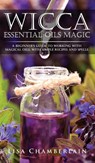 Wicca Essential Oils Magic - Lisa Chamberlain - 9781912715626