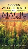 Modern Witchcraft and Magic for Beginners - Lisa Chamberlain - 9781912715756
