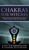 Chakras for Witches - Lisa Chamberlain ; Leandra Witchwood - 9781912715879